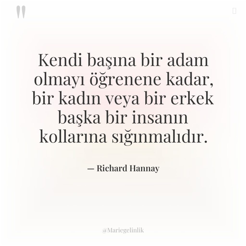 Kendi başına bir adam olmayı öğrenene kadar, bir kadın veya…