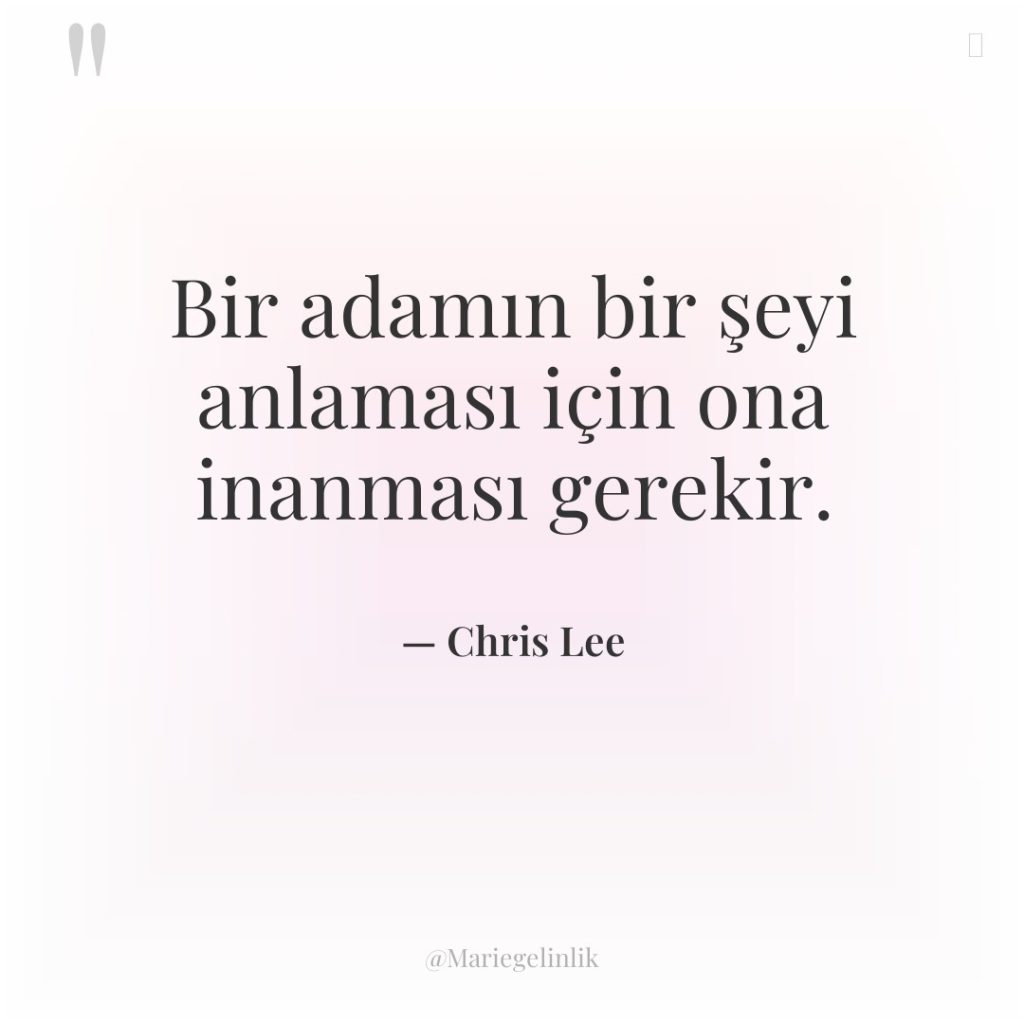 Bir adamın bir şeyi anlaması için ona inanması gerekir.