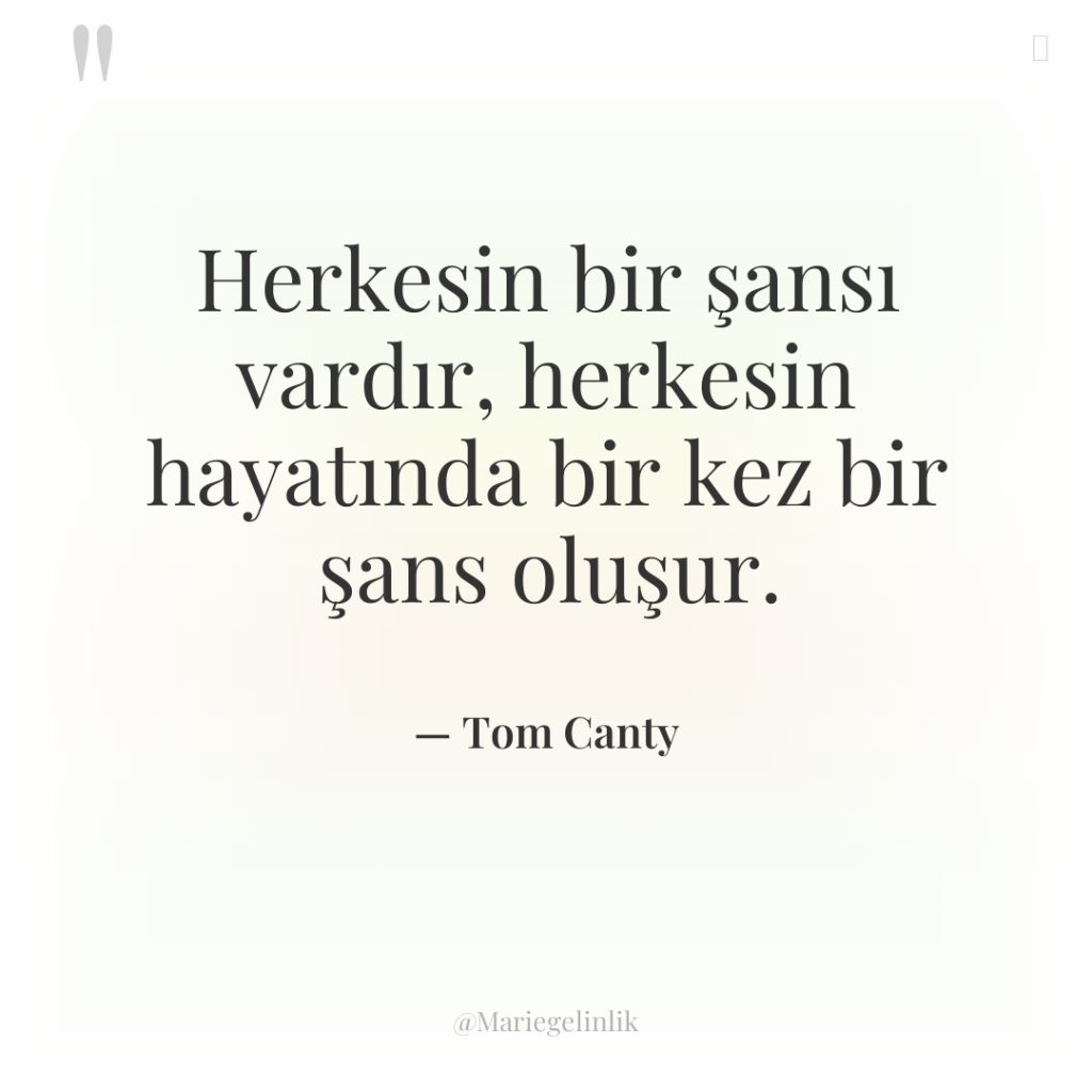 Herkesin bir şansı vardır, herkesin hayatında bir kez bir şans…