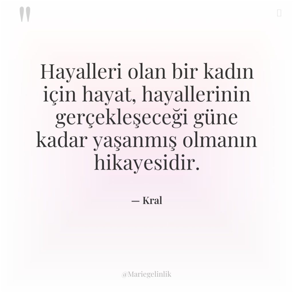 Hayalleri olan bir kadın için hayat, hayallerinin gerçekleşeceği güne kadar…