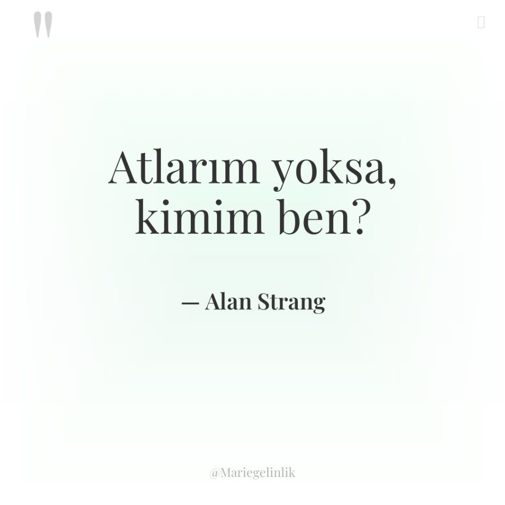 Atlarım yoksa, kimim ben?