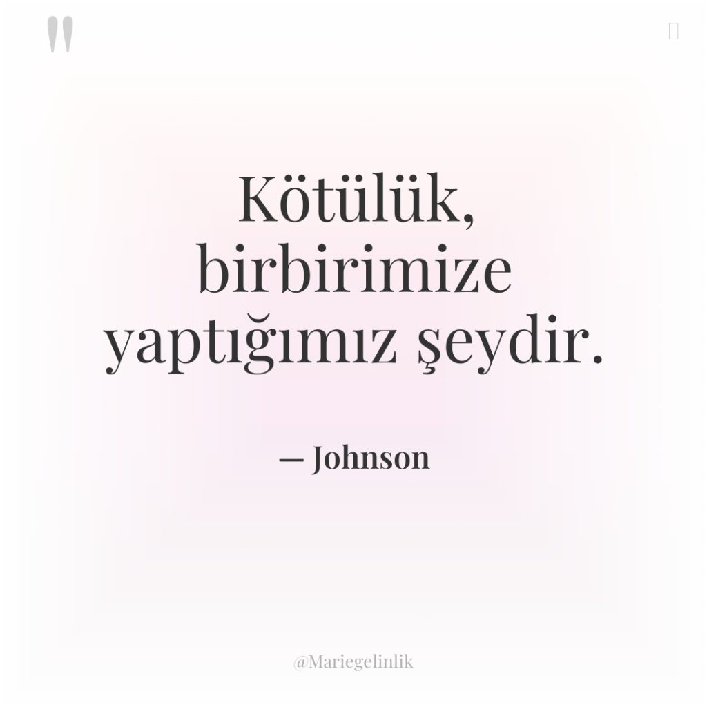 Kötülük, birbirimize yaptığımız şeydir.