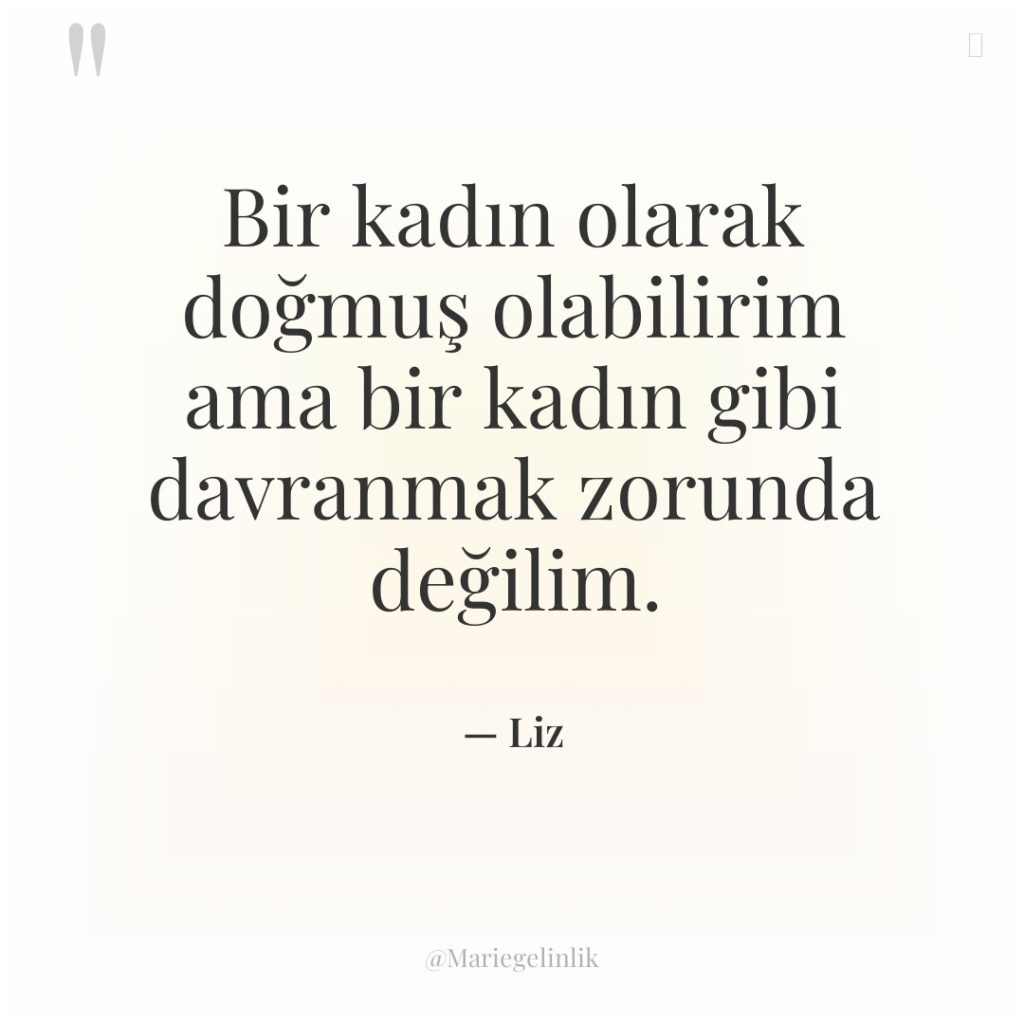 Bir kadın olarak doğmuş olabilirim ama bir kadın gibi davranmak…