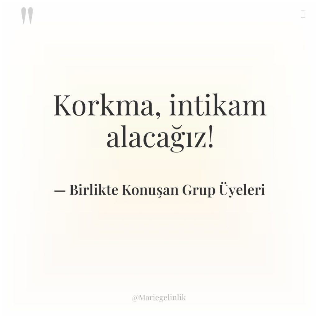 Korkma, intikam alacağız!