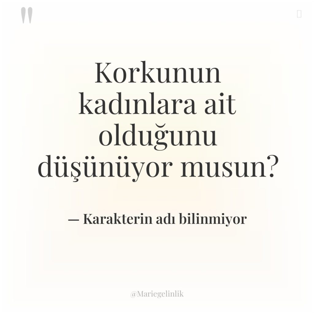 Korkunun kadınlara ait olduğunu düşünüyor musun?