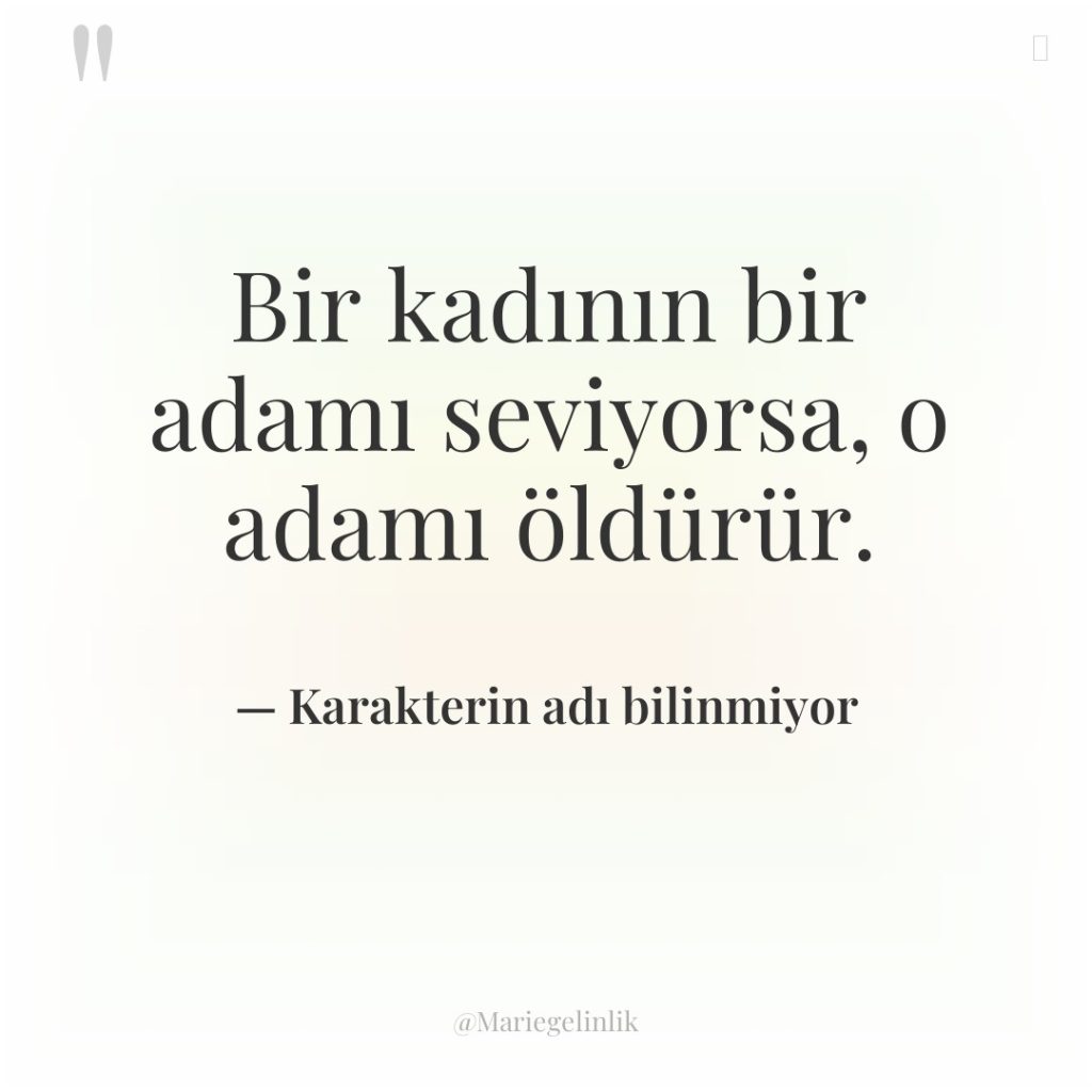 Bir kadının bir adamı seviyorsa, o adamı öldürür.