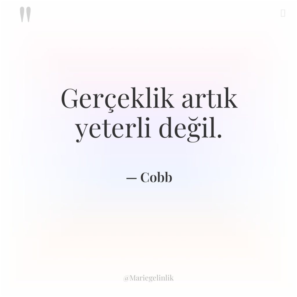 Gerçeklik artık yeterli değil.