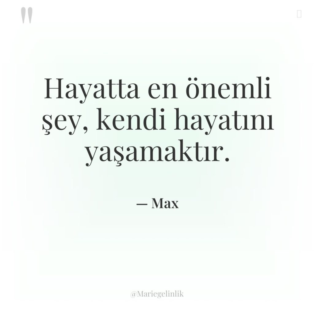 Hayatta en önemli şey, kendi hayatını yaşamaktır.