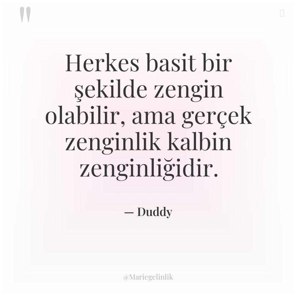 Herkes basit bir şekilde zengin olabilir, ama gerçek zenginlik kalbin…