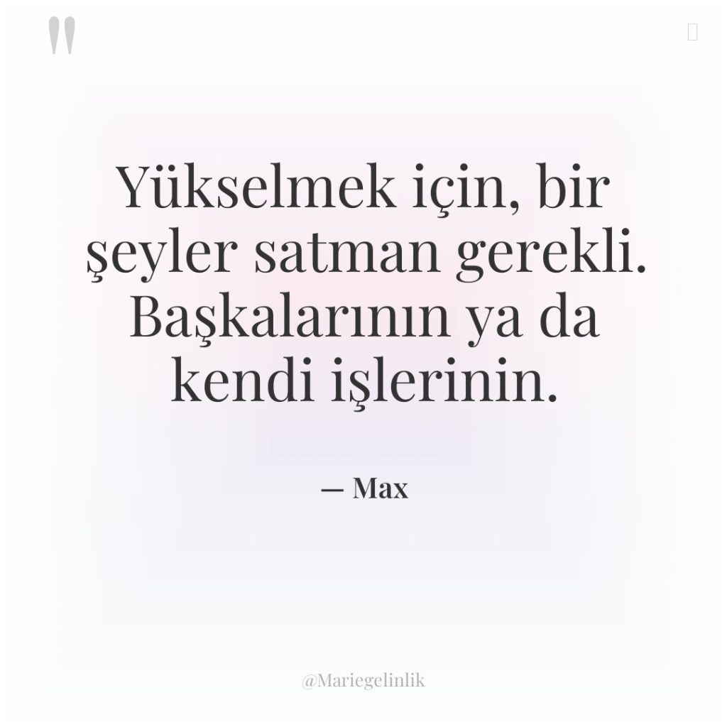 Yükselmek için, bir şeyler satman gerekli. Başkalarının ya da kendi…