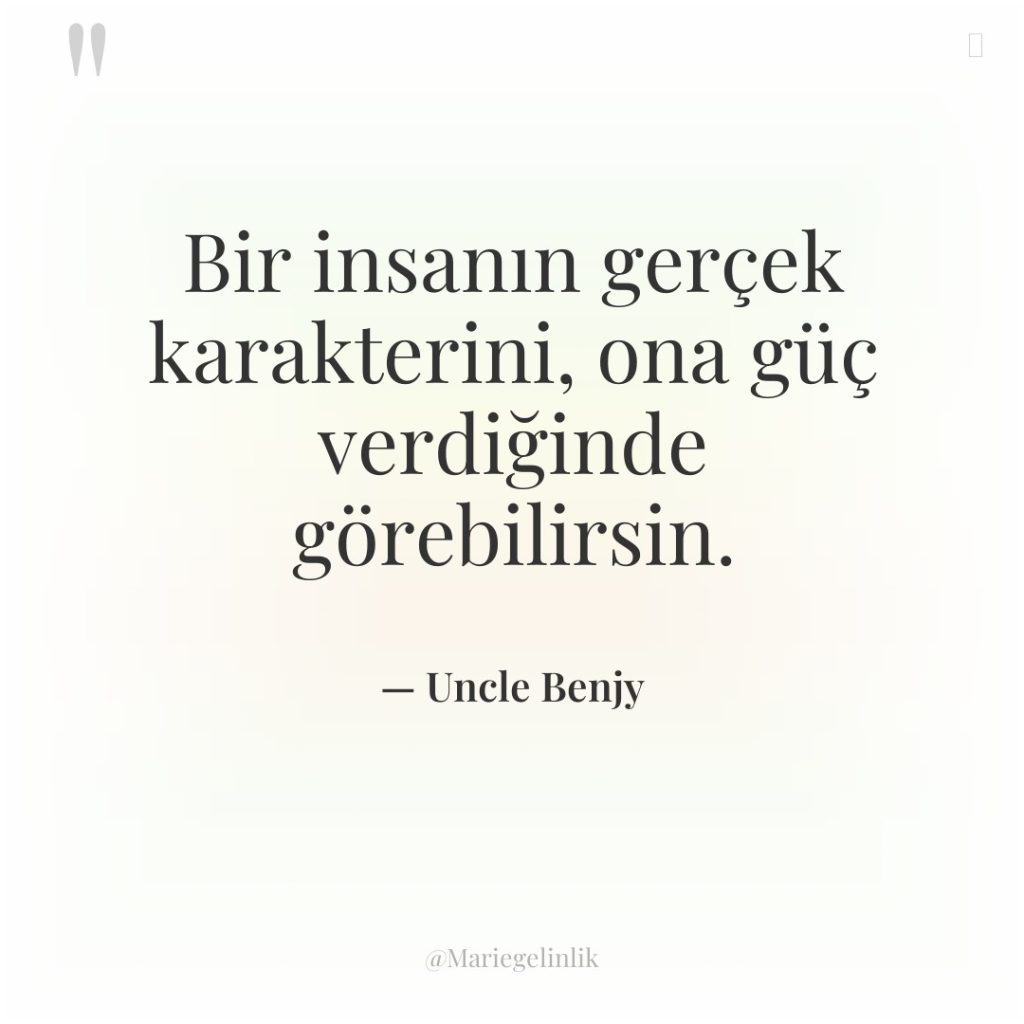 Bir insanın gerçek karakterini, ona güç verdiğinde görebilirsin.