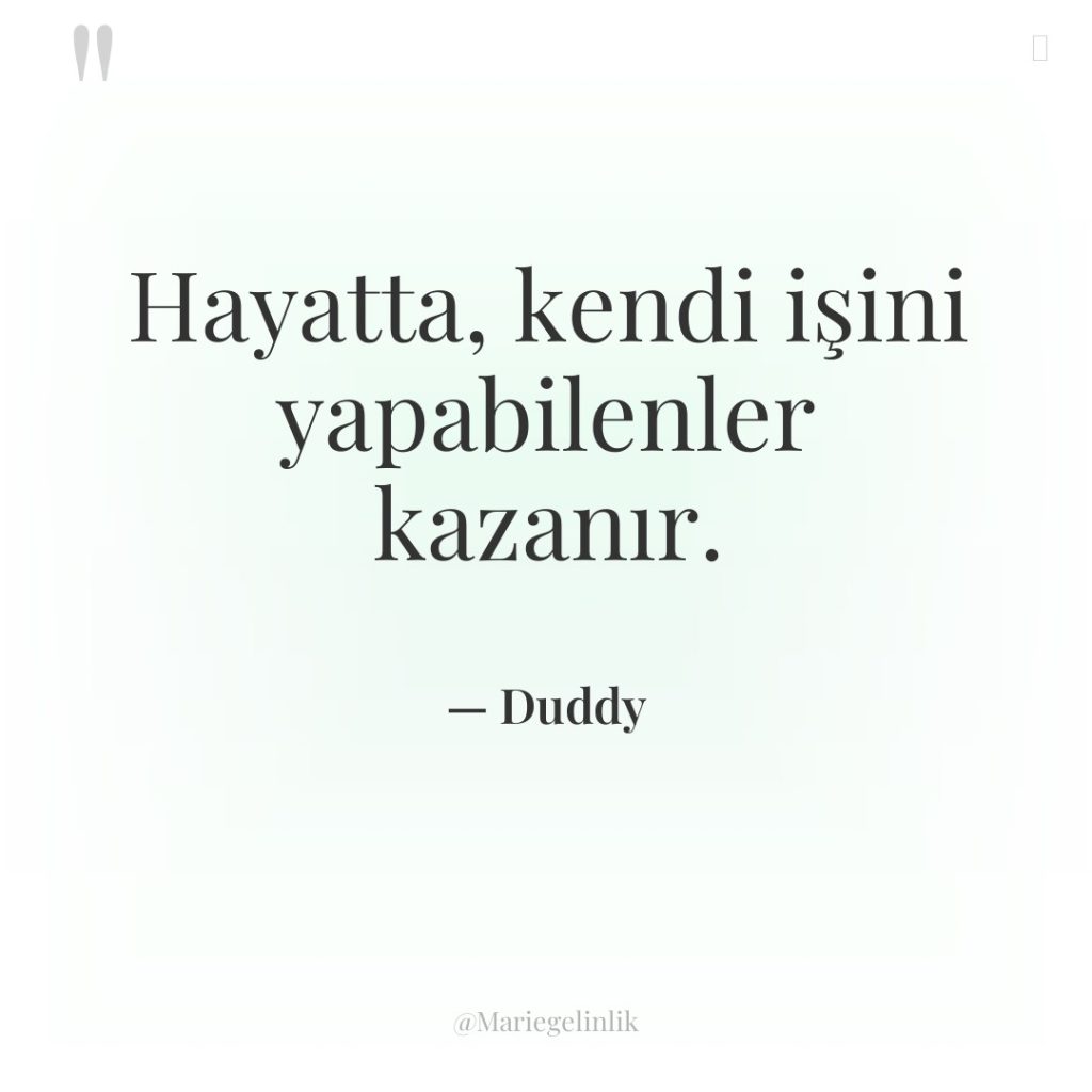 Hayatta, kendi işini yapabilenler kazanır.