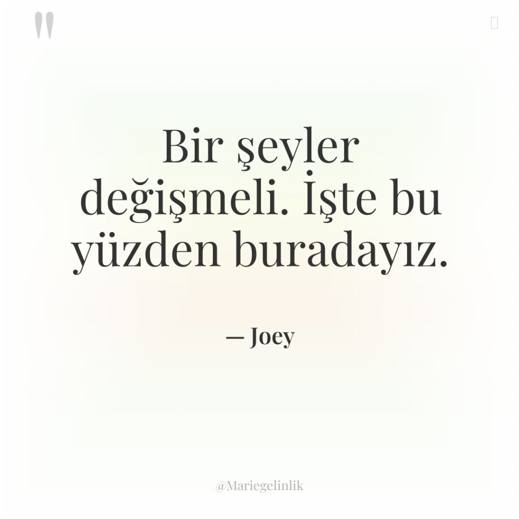 Bir şeyler değişmeli. İşte bu yüzden buradayız.