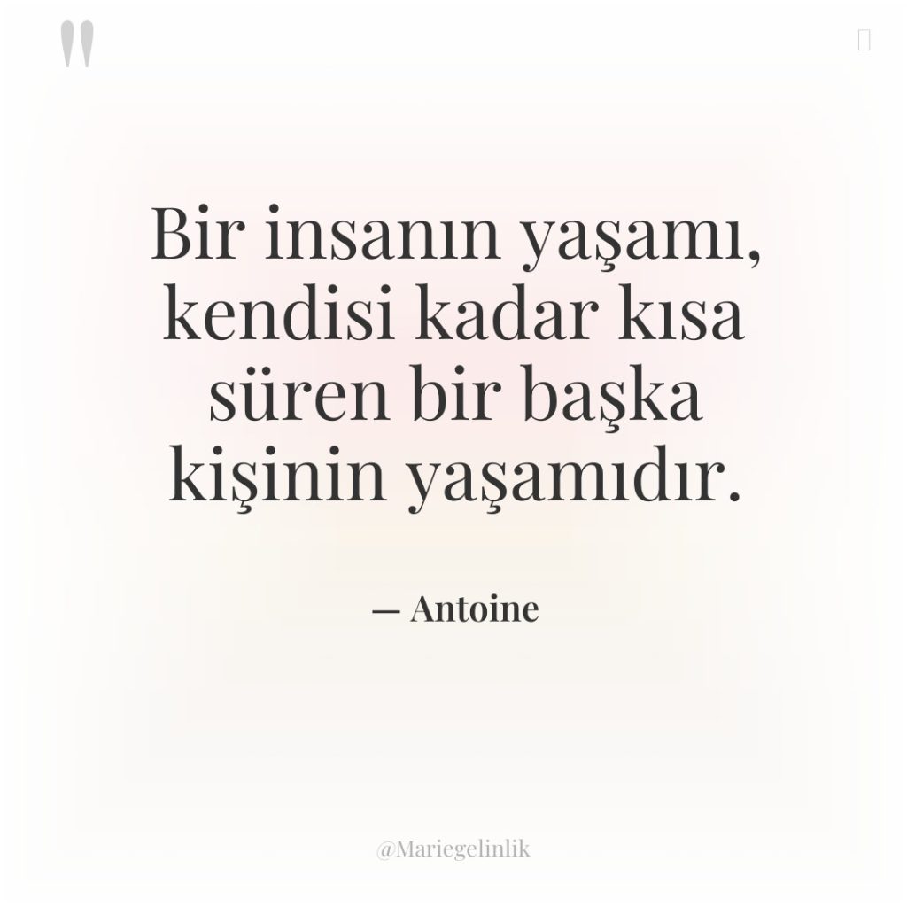 Bir insanın yaşamı, kendisi kadar kısa süren bir başka kişinin…