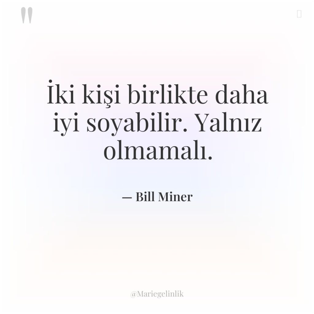 İki kişi birlikte daha iyi soyabilir. Yalnız olmamalı.