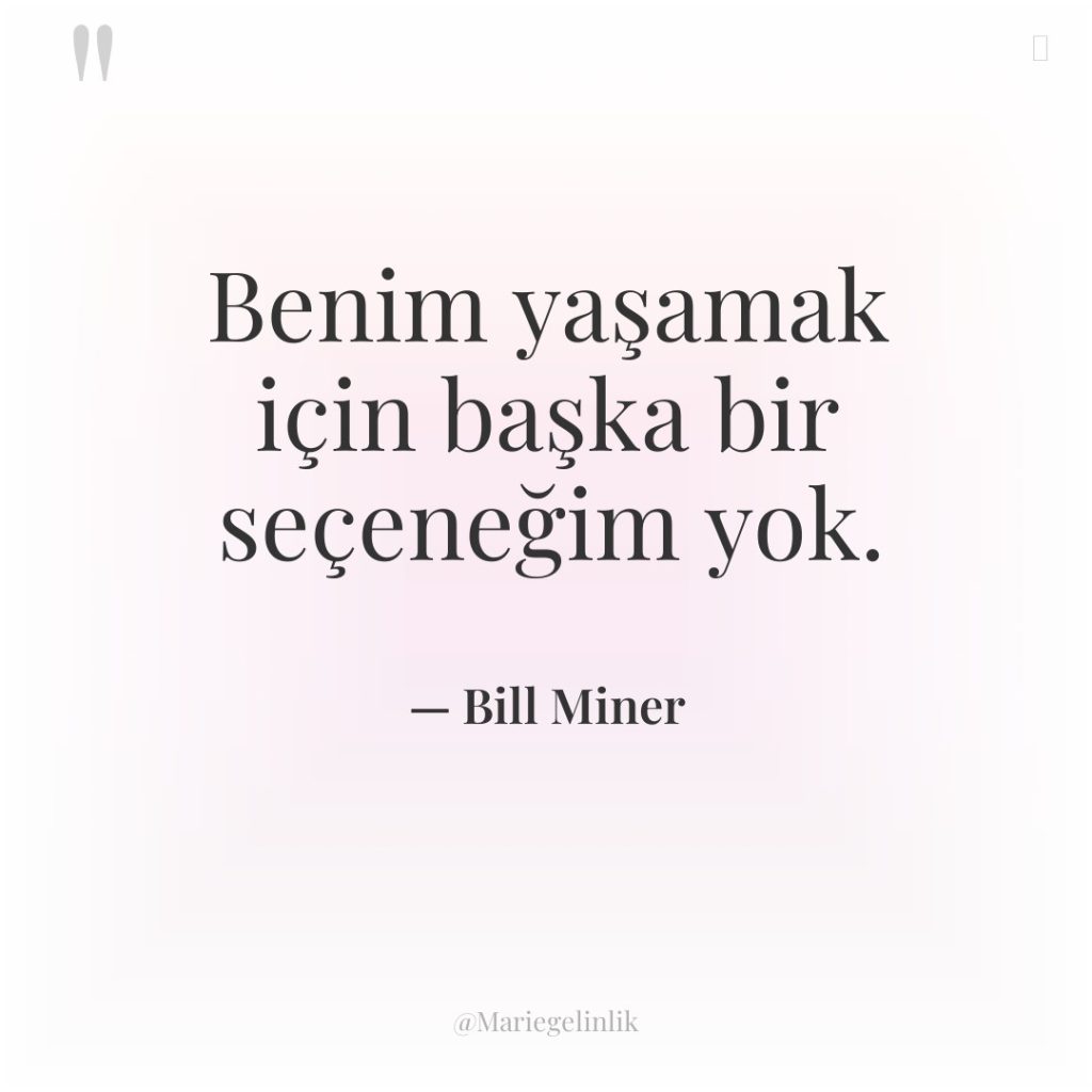 Benim yaşamak için başka bir seçeneğim yok.