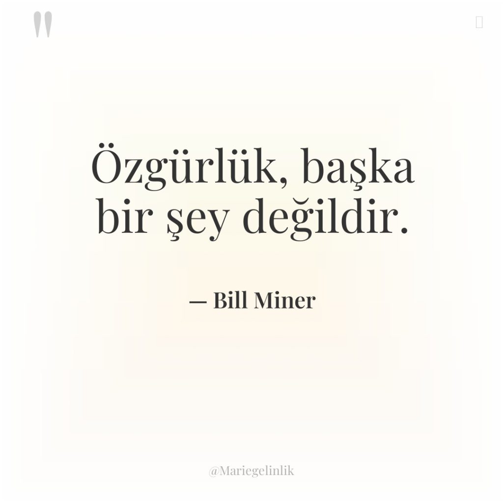 Özgürlük, başka bir şey değildir.