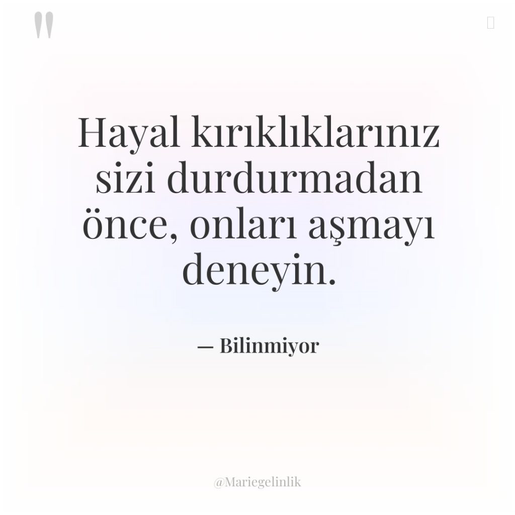 Hayal kırıklıklarınız sizi durdurmadan önce, onları aşmayı deneyin.