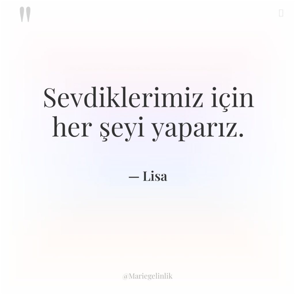 Sevdiklerimiz için her şeyi yaparız.