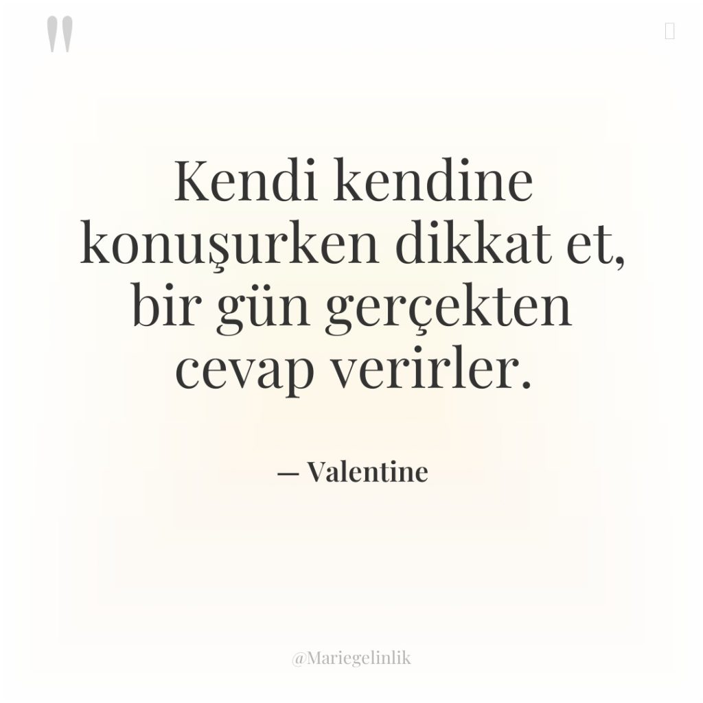 Kendi kendine konuşurken dikkat et, bir gün gerçekten cevap verirler.