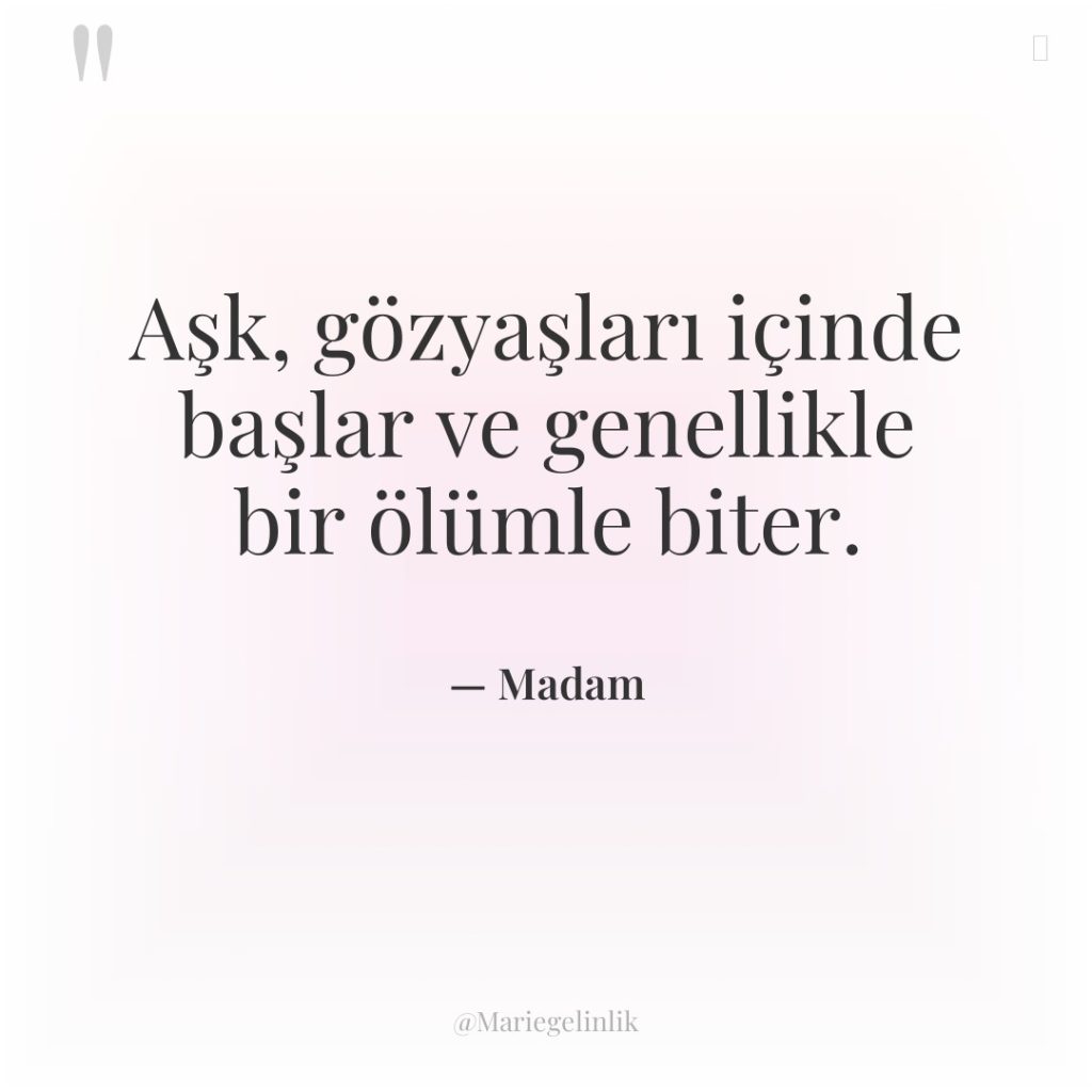 Aşk, gözyaşları içinde başlar ve genellikle bir ölümle biter.