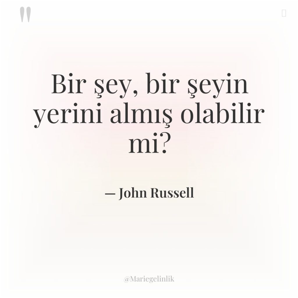 Bir şey, bir şeyin yerini almış olabilir mi?