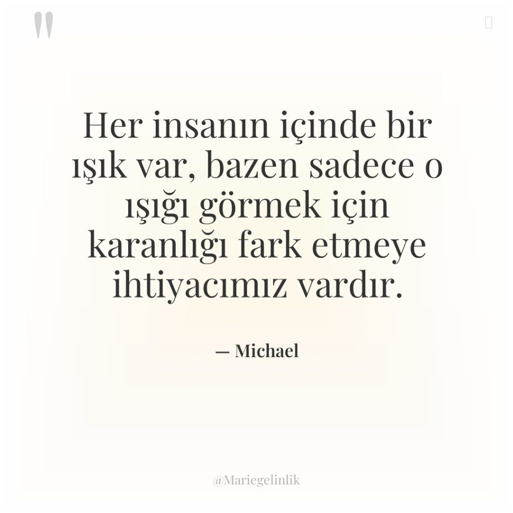 Her insanın içinde bir ışık var, bazen sadece o ışığı…