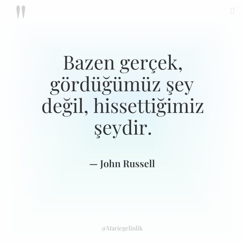 Bazen gerçek, gördüğümüz şey değil, hissettiğimiz şeydir.