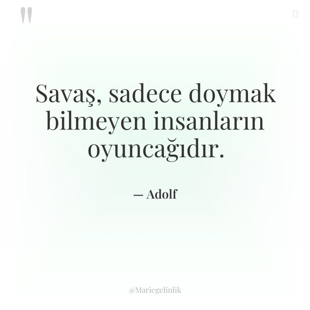 Savaş, sadece doymak bilmeyen insanların oyuncağıdır.