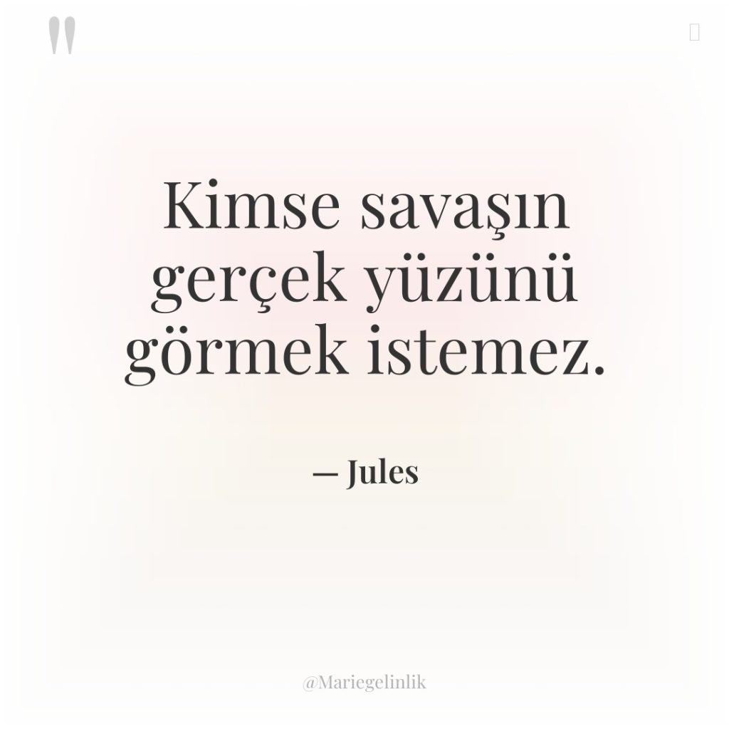 Kimse savaşın gerçek yüzünü görmek istemez.