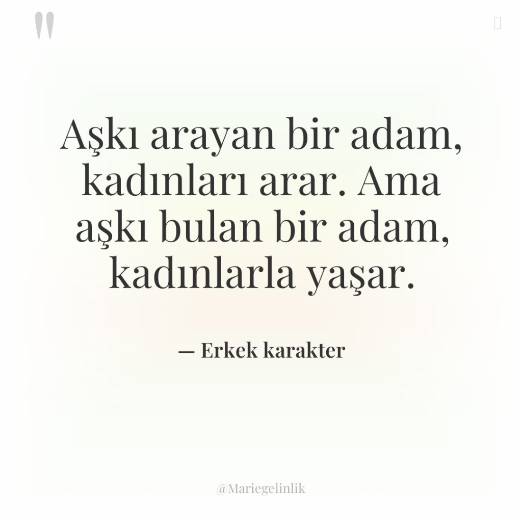 Aşkı arayan bir adam, kadınları arar. Ama aşkı bulan bir…