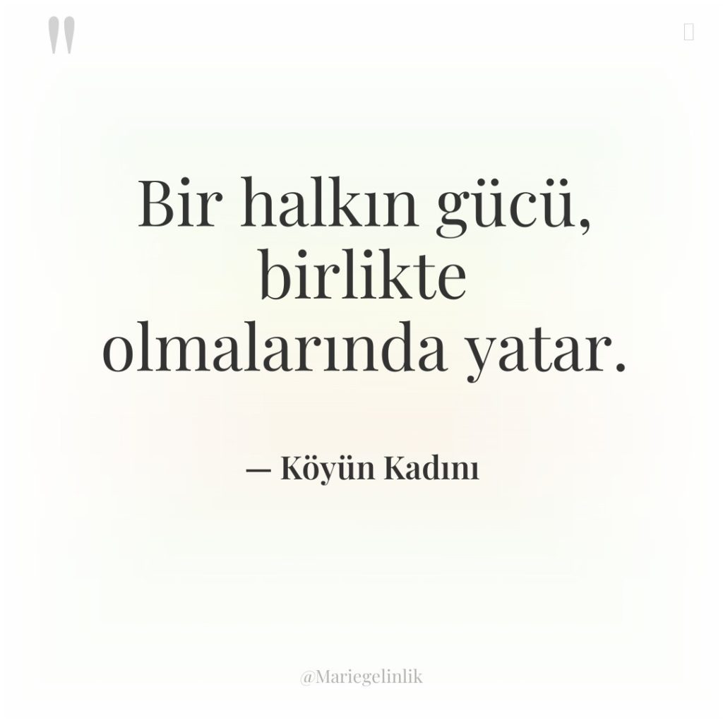 Bir halkın gücü, birlikte olmalarında yatar.