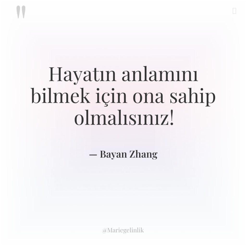 Hayatın anlamını bilmek için ona sahip olmalısınız!