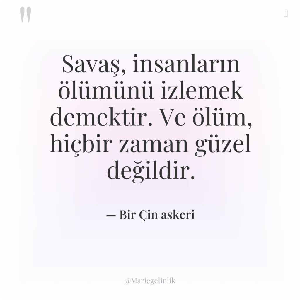 Savaş, insanların ölümünü izlemek demektir. Ve ölüm, hiçbir zaman güzel…