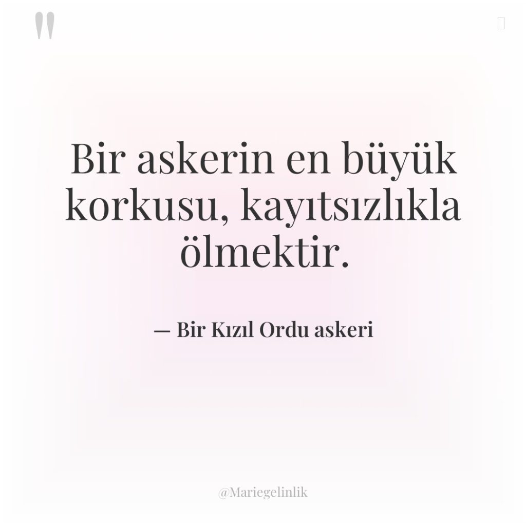 Bir askerin en büyük korkusu, kayıtsızlıkla ölmektir.