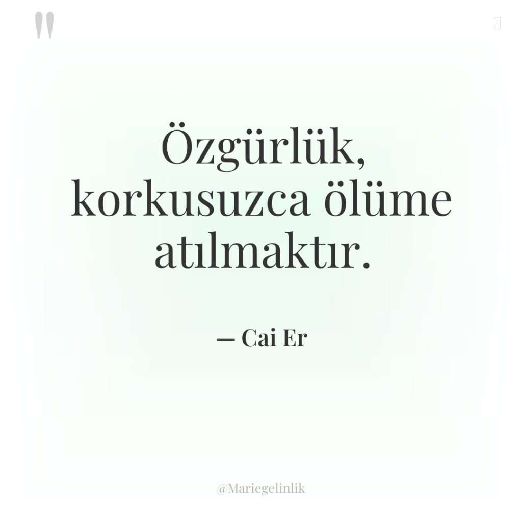 Özgürlük, korkusuzca ölüme atılmaktır.