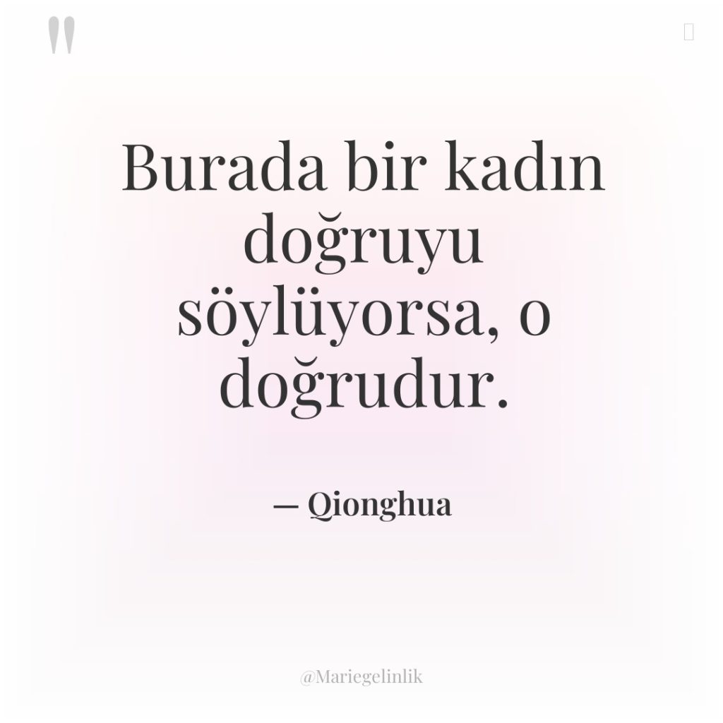 Burada bir kadın doğruyu söylüyorsa, o doğrudur.