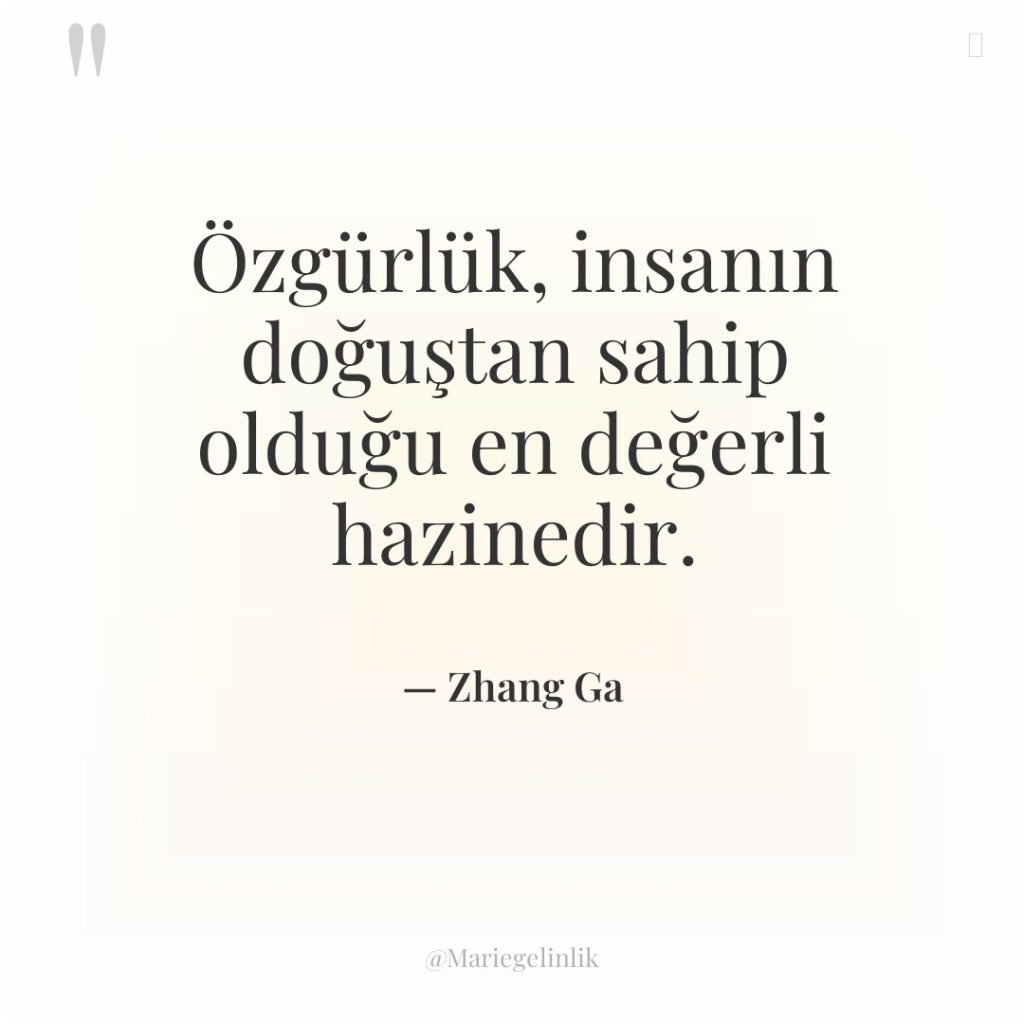 Özgürlük, insanın doğuştan sahip olduğu en değerli hazinedir.