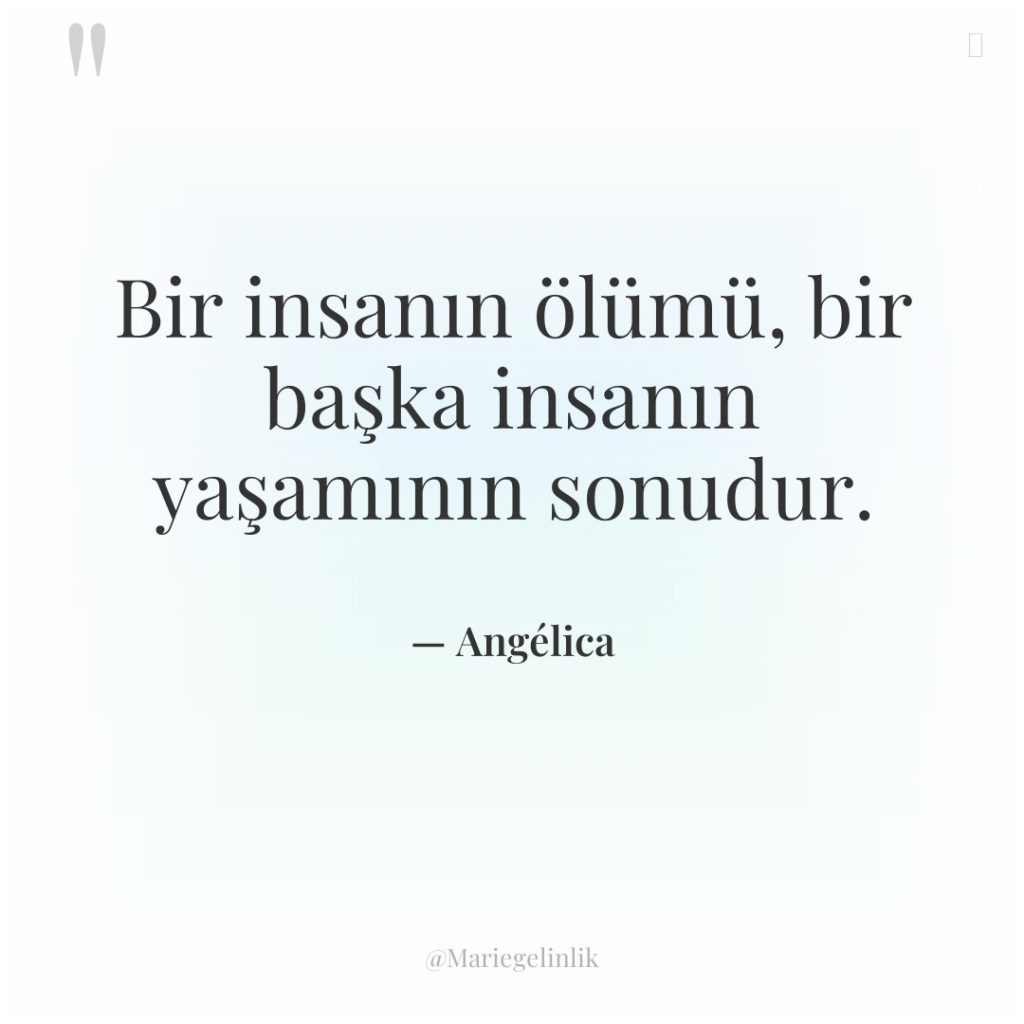 Bir insanın ölümü, bir başka insanın yaşamının sonudur.