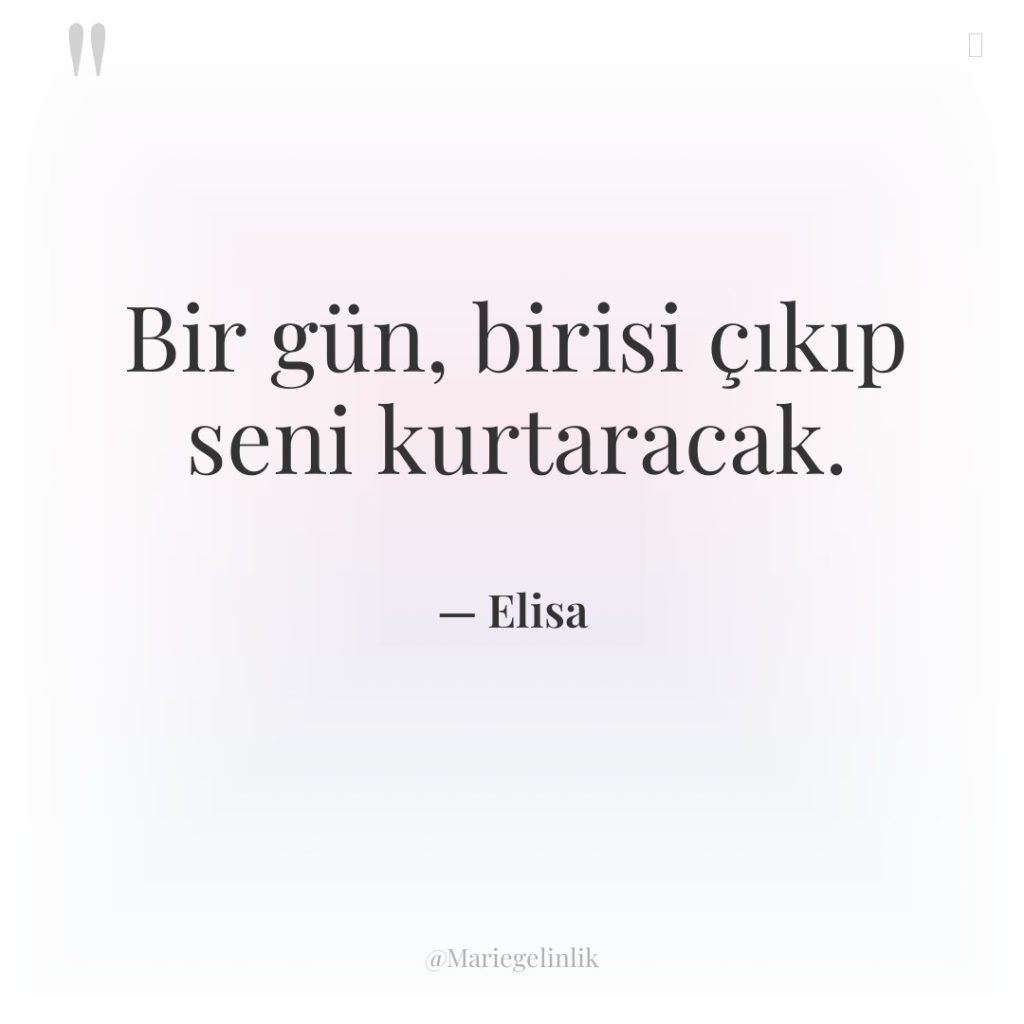 Bir gün, birisi çıkıp seni kurtaracak.