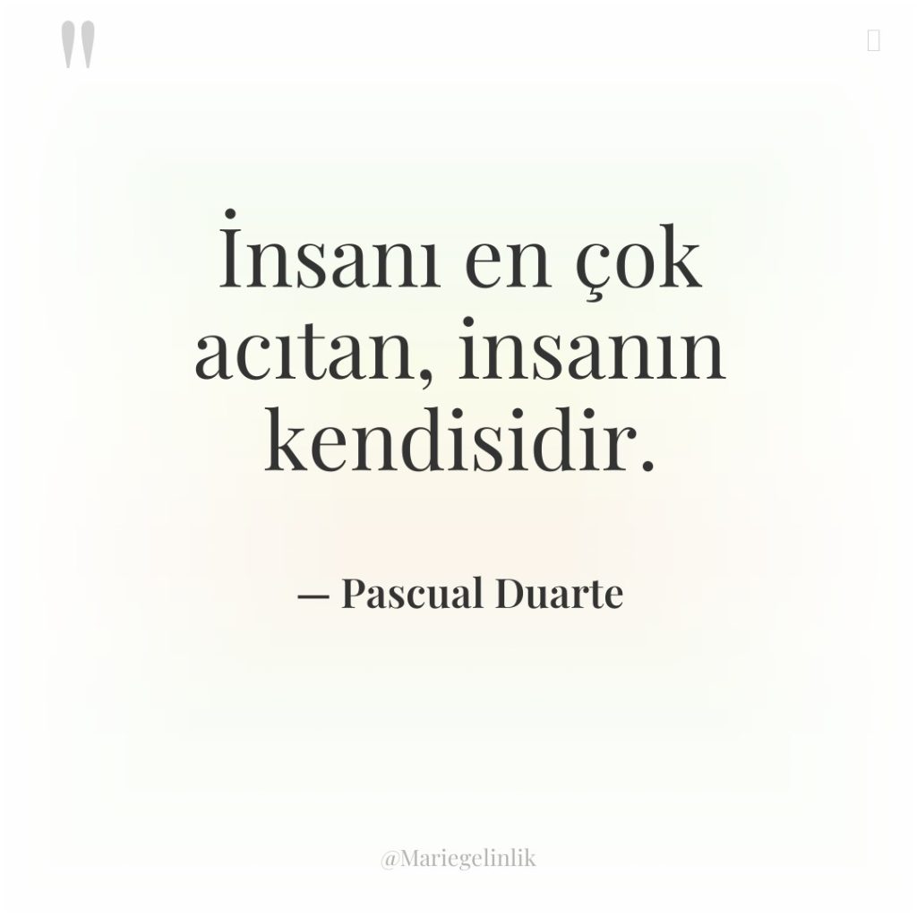 İnsanı en çok acıtan, insanın kendisidir.