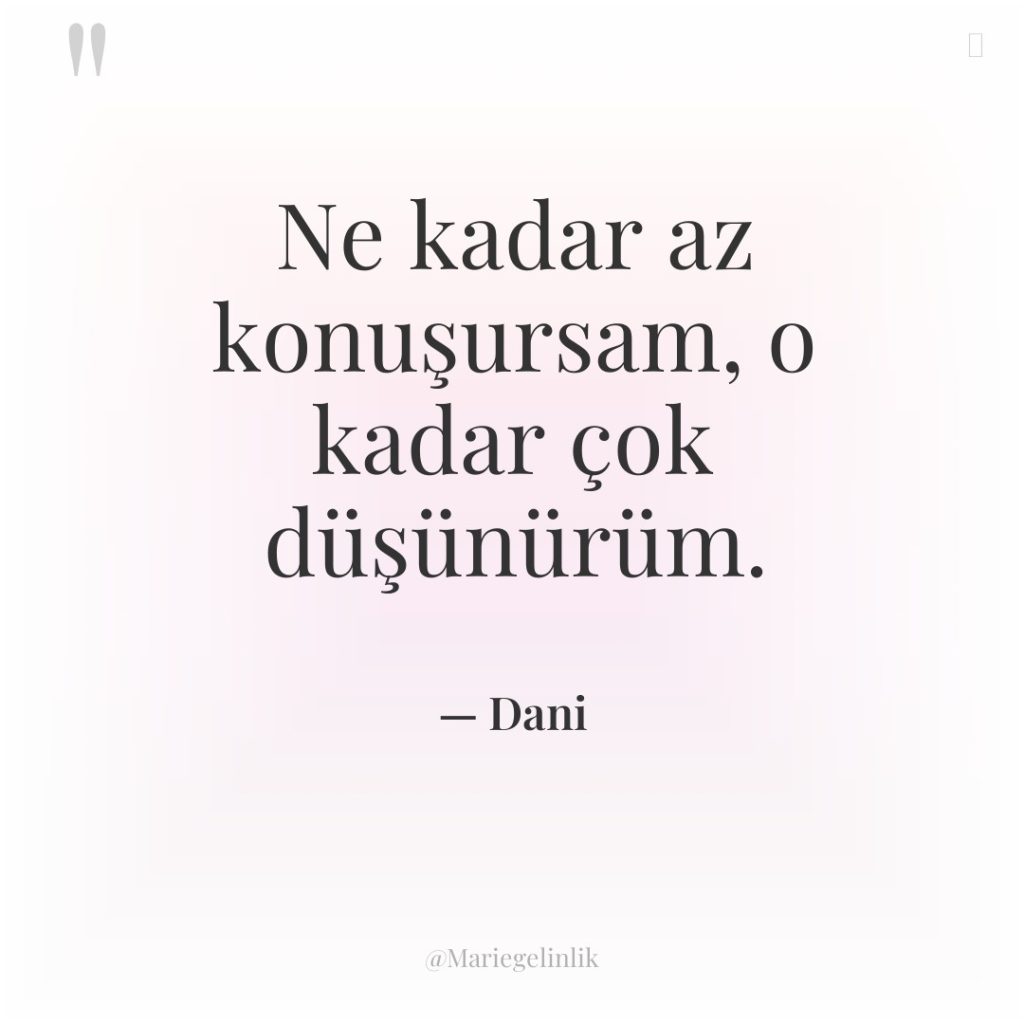 Ne kadar az konuşursam, o kadar çok düşünürüm.