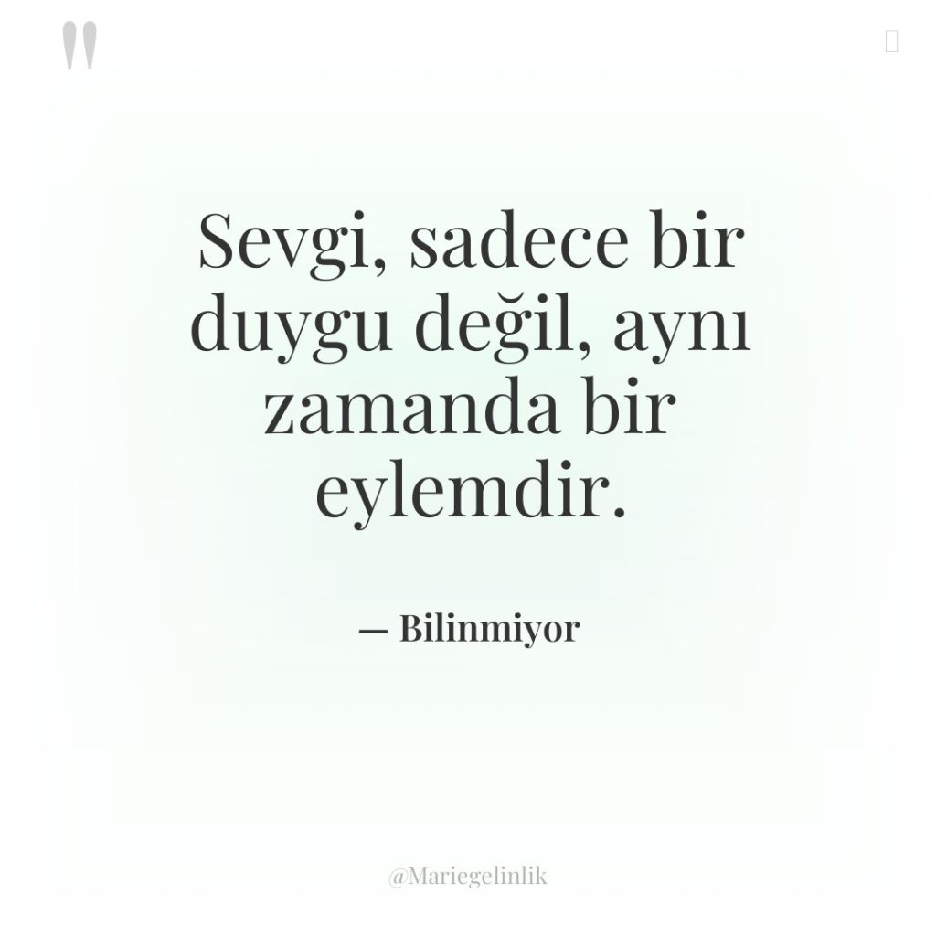 Sevgi, sadece bir duygu değil, aynı zamanda bir eylemdir.