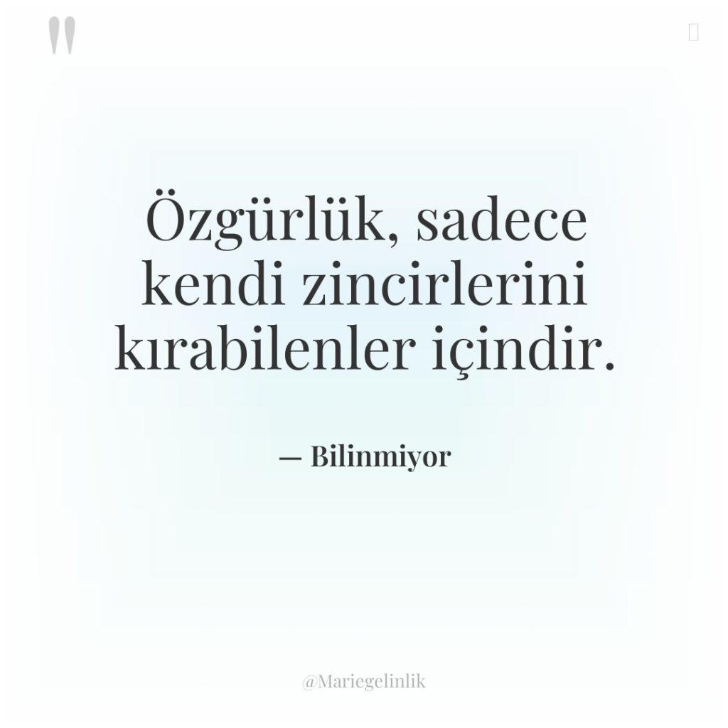 Özgürlük, sadece kendi zincirlerini kırabilenler içindir.