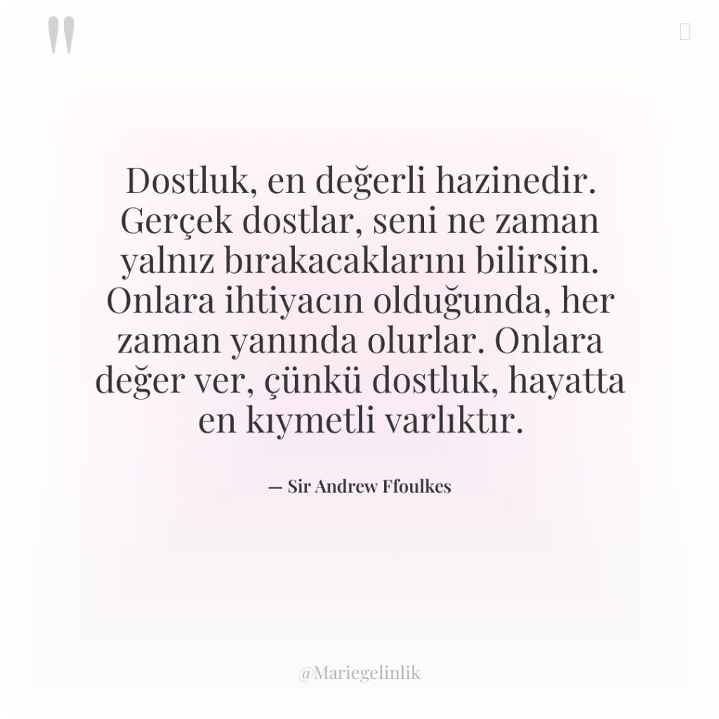 Dostluk, en değerli hazinedir. Gerçek dostlar, seni ne zaman yalnız…