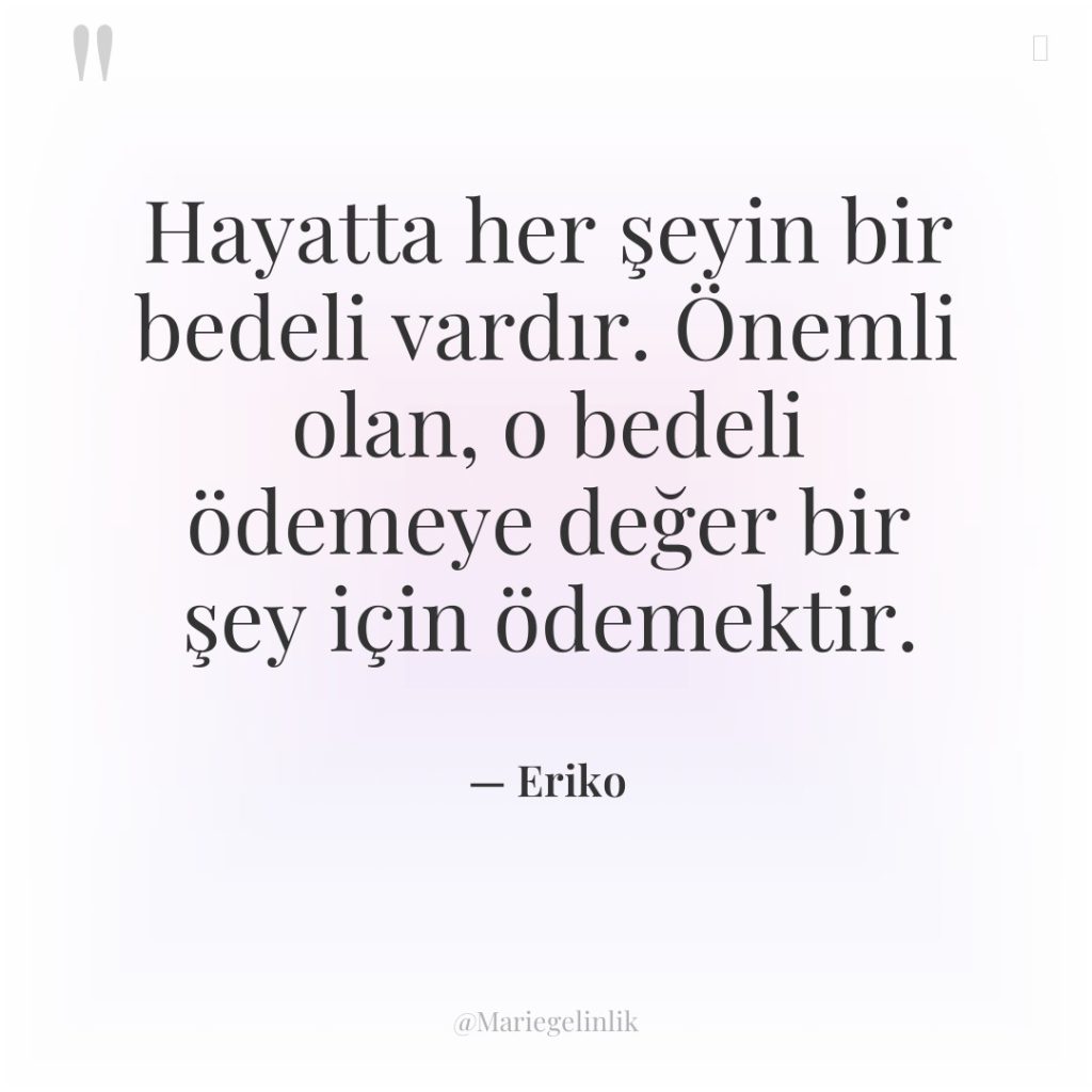 Hayatta her şeyin bir bedeli vardır. Önemli olan, o bedeli…