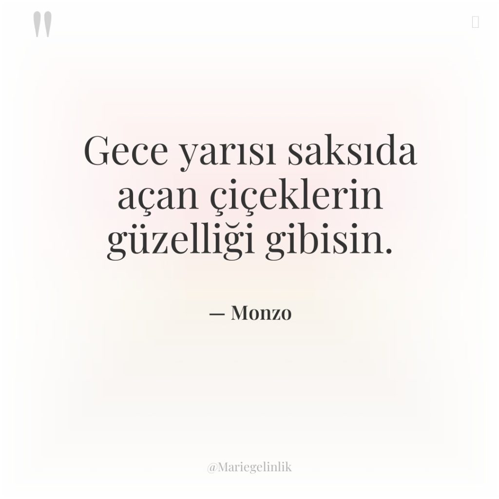 Gece yarısı saksıda açan çiçeklerin güzelliği gibisin.