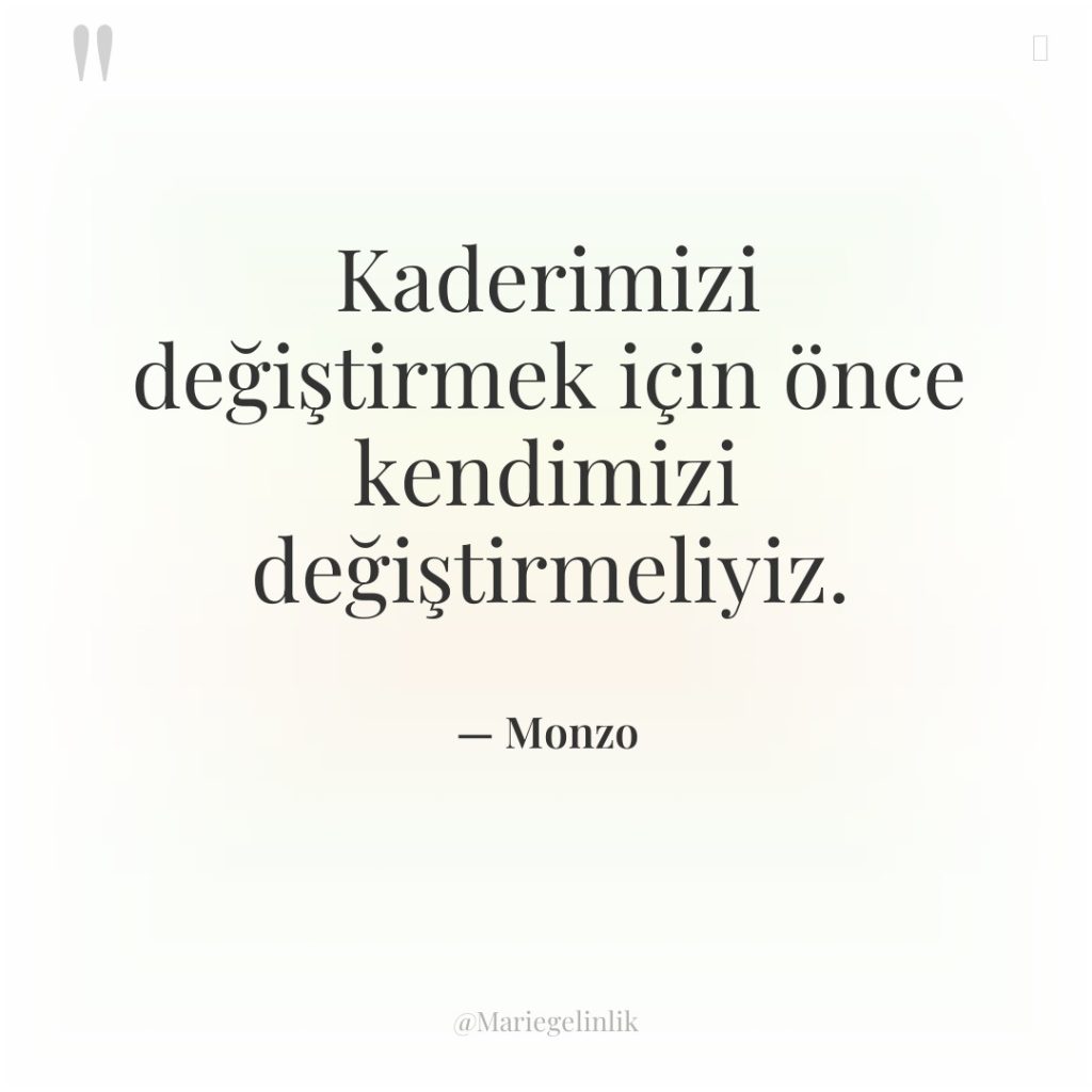 Kaderimizi değiştirmek için önce kendimizi değiştirmeliyiz.