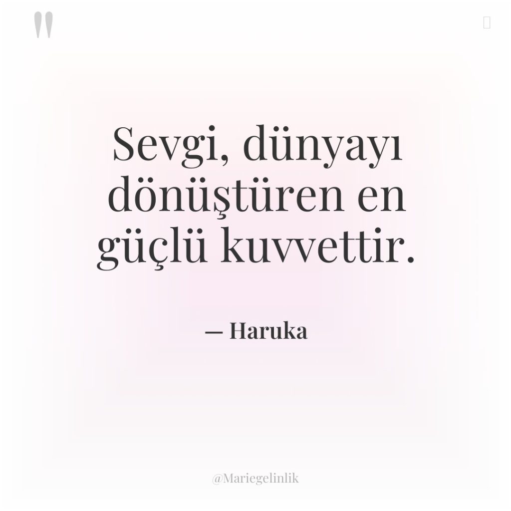 Sevgi, dünyayı dönüştüren en güçlü kuvvettir.