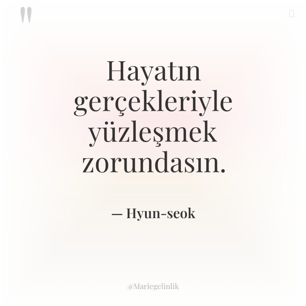 Hayatın gerçekleriyle yüzleşmek zorundasın.